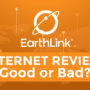 EarthLink Review - Good or Bad